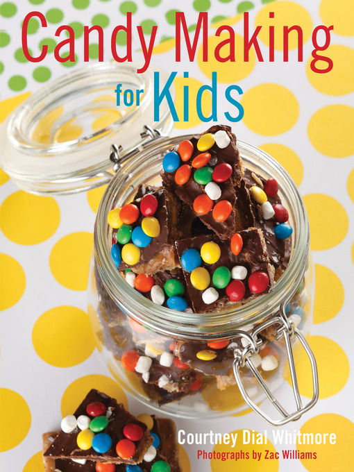 Title details for Candy Making for Kids by Courtney Whitmore - Available
